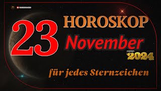 HOROSKOP FÜR DEN 23 NOVEMBER 2024 FÜR ALLE STERNZEICHEN [upl. by Nnyleuqcaj]