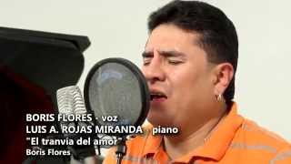 BORIS FLORES  LUIS ROJAS MIRANDA El tranvía del amor [upl. by Ellerahs]