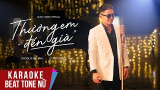 Karaoke  Thương Em Đến Già  Lê Bảo Bình  Beat Tone Nữ [upl. by Ettelocin]