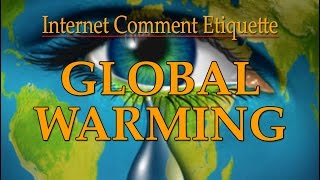 Internet Comment Etiquette quotGlobal Warmingquot [upl. by Silloh]