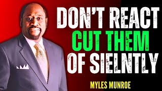 DONT REACT CUT THEM OFF SILENTLY  BEST MOTIVATIONAL SPEECH BY DR MYLES MUNROE [upl. by Yvor536]