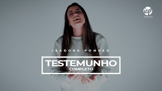 ISADORA POMPEO  TESTEMUNHO COMPLETO [upl. by Anelis]