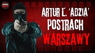 Najniebezpieczniejszy Gangster Warszawy – Artur Ł ps Adzia [upl. by Demahom448]