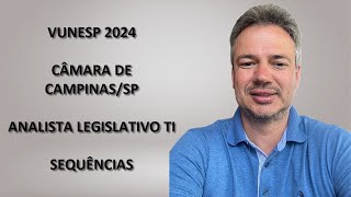 VUNESP24Q021 – VUNESP – CONCURSO CÂMARA DE CAMPINAS SP 2024 – ANALISTA LEGISLATIVO TI – SEQUÊNCIAS [upl. by Nylkaj308]