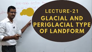 Lect 21 Glacial and Periglacial Type of Landform  Geomorphology  Geography Optional Sarit Classes [upl. by Weissman241]