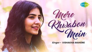 Mere Khwabon Mein  Vishakha Mahore  Latest Cover Song [upl. by Maureene]