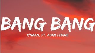 Knaan Ft Adam LevineBang Bang Lyrics Video [upl. by Attenwad]