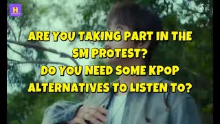 ARE YOU TAKING PART IN THE SM PROTESTDO YOU NEED SOME ALTERNATIVE SONGS TO LISTEN TO THAT ARENT SM [upl. by Eleonora]