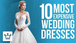 Top 10 Most Expensive Wedding Dresses In The World [upl. by Edsel]