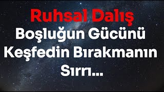 🌀Boşluğun Gücünü Keşfedin Bırakmanın Sırrı ✨ [upl. by Sanferd]