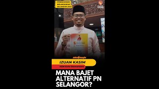 Mana Bajet Alternatif PN Selangor  Izuan Kasim [upl. by Londoner]