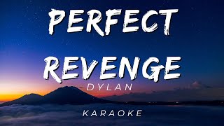 Dylan  Perfect Revenge  KARAOKE VERSION [upl. by Caines]