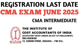 Breaking News  CMA Inter Registration Last Date June 2025 [upl. by Migeon]