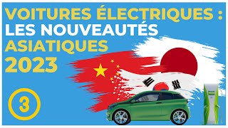 Voitures électriques  les nouveautés asiatiques 2023 PARTIE 3 [upl. by Nebeur]