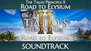 ♫ The Talos Principle II  Road To Elysium DLC  Full Soundtrack [upl. by Acirahs871]