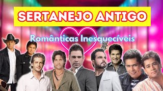 🔥 SERTANEJO ANTIGO  Românticas Inesquecíveis [upl. by Putnem]