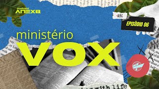 Ministério VOX Podcast Anexo 006 [upl. by Lehmann]