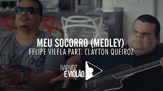 Felipe Vilela  Rap Voz amp Violão  MEU SOCORRO Medley part Clayton Queiroz [upl. by Gwenette]