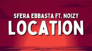 Sfera Ebbasta ft Noizy  Location TestoLyrics [upl. by Leirraj985]