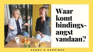 Bindingsangst Waar komt het vandaan En hoe kom je er vanaf  Sanny zoekt Geluk x Happinez [upl. by Harms]