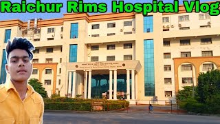 Raichur Rims Hospital Vlog  Raichur Institute Of Medical Sciences Teaching Hospital 🏥 [upl. by Samuele]