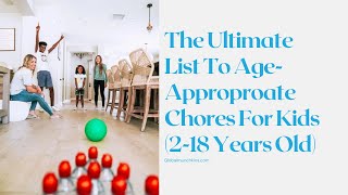 The Ultimate List To AgeAppropriate Chores For Kids 2 To 18 Years Old [upl. by Aromat]