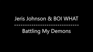 Jeris Johnson amp BOI WHAT  Battling My Demons Lyrics [upl. by Ayaj]