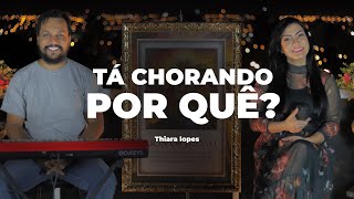 Thiara Lopes  Tá Chorando Por quê  Cover [upl. by Asen]