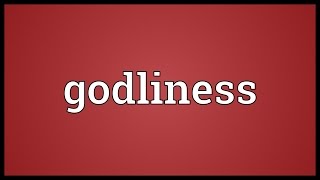 Godliness Meaning [upl. by Lorita]