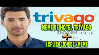 explicacion DE DONDE SALIO EL MEME DE HOTEL TRIVAGO Y RECOPILACIÓN DE LOS MEME [upl. by Asilam]