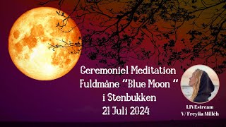 Ceremoniel meditation  Fuldmåne “Blue Moon” i Stenbukken 21 juli 2024 [upl. by Hsevahb]