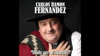 Carlos Ramon Fernandez  Sola en el Andén [upl. by Bibbye]