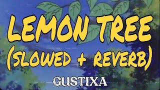 LEMON TREE SLOWED  REVERB GUSTIXA [upl. by Alor]