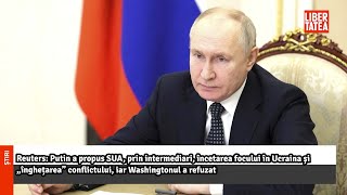 Reuters Putin a propus SUA prin intermediari încetarea focului în UcrainaLibertatea [upl. by Newhall]