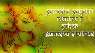 Sri Ganesha Gayatri Mantra amp Other Ganesha Stotras Most Powerful Ganesh Mantra to Cure All Problems [upl. by Onfre]