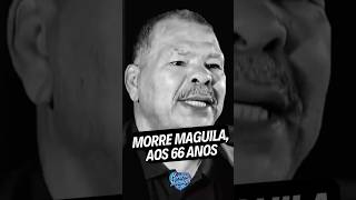 Morre Maguila aos 66 anos [upl. by Eirruc]