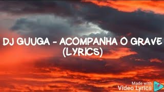 DJ Guuga  Acompanha o Grave  Lyrics [upl. by Andras171]