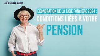 Exonération de la taxe foncière 2024  Conditions liées à votre pension [upl. by Suravart]