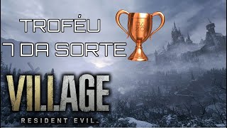 RESIDENT EVIL VILLAGE  TROFÉU 7 DA SORTE COMO PEGAR [upl. by Sedecram828]