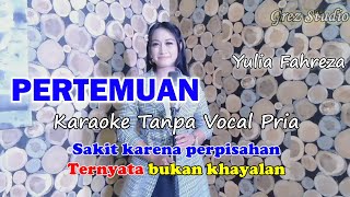 PERTEMUAN Karaoke Duet Yulia Fahreza  Tanpa Vocal Pria [upl. by Regazzi185]