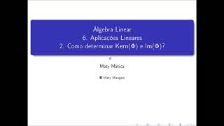 Álgebra Linear  6 Aplicações Lineares  2 Como calcular KerΦ e ImΦ [upl. by Ellerahs]