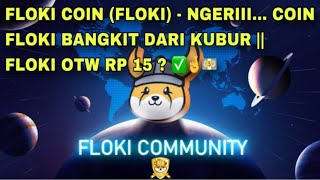 FLOKI COIN FLOKI  NGERIII COIN FLOKI BANGKIT DARI KUBUR  FLOKI OTW RP 15  ✅🤞💵 [upl. by Anelak61]