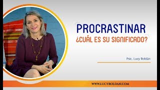 Procrastinar ¿Cuál es su significado [upl. by Gniliem681]