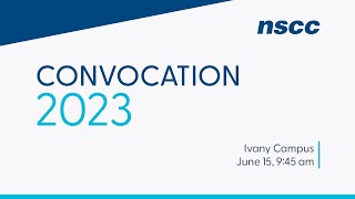 NSCC Ivany Campus Convocation 2023  June 15 945am [upl. by Anahgem]