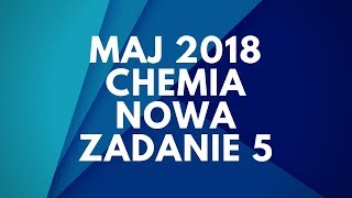 Matura Chemia  Maj 2018  Nowa podstawa  Zadanie 5 [upl. by Elatnahc]