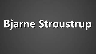 How To Pronounce Bjarne Stroustrup [upl. by Grimona]