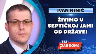 BEZ PARDONA  Ivan Ninić Živimo u septičkoj jami od države [upl. by Brogle]