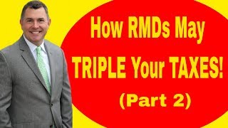 How Required Minimum Distributions Can Triple Your Taxes Part 2 [upl. by Leumas946]