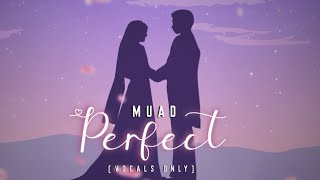 Muad  Perfect Vocals Only Cover [upl. by Nayhr]