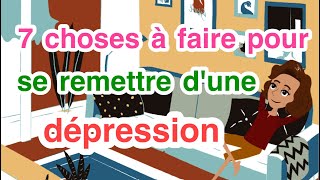 7 choses à faire pour se remettre dune dépression [upl. by Monah]